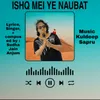 About Ishq Mei Ye Naubat Song